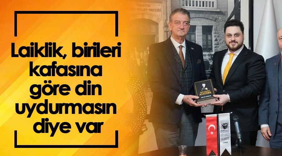 Laiklik, birileri kafasına göre din uydurmasın diye var