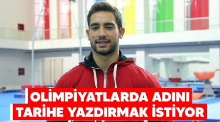Olimpiyatlarda adını tarihe yazdırmak istiyor
