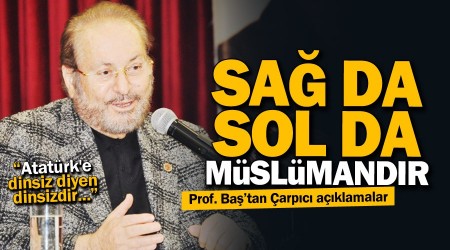 Prof. Dr. Haydar Baş: Sol da sağ da Müslümandır