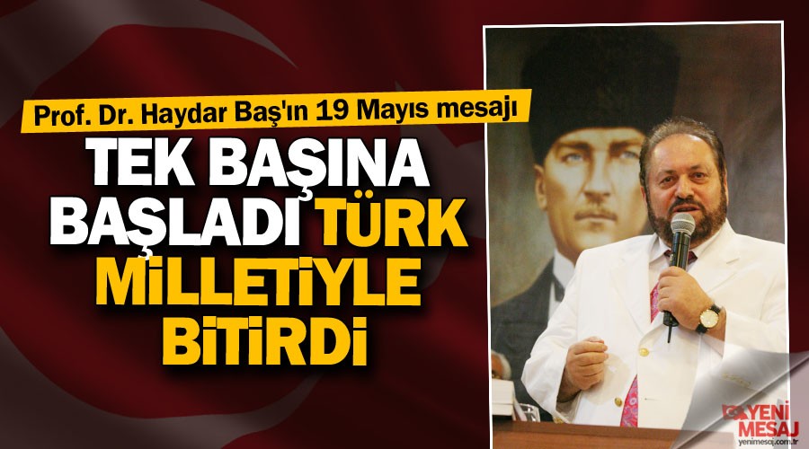 Prof. Dr. Haydar Ba�'�n 19 May�s mesaj�