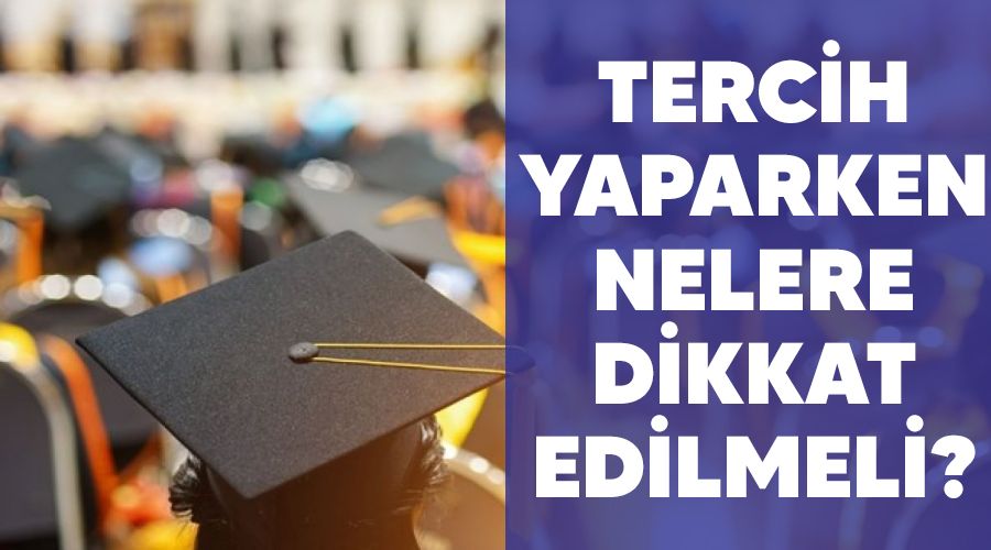 Tercih yaparken nelere dikkat edilmeli?