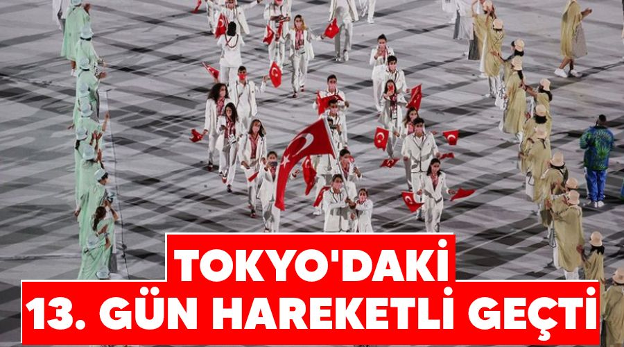 Tokyo'daki 13. gün hareketli geçti