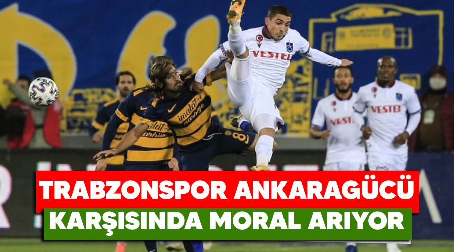 Trabzonspor Ankaragc karsnda moral aryor
