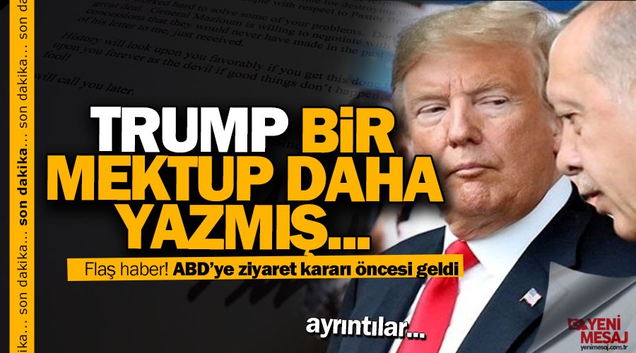 Trump Erdoğan'a bir mektup daha göndermiş!