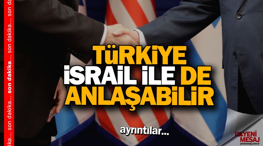 'Türkiye İsrail ile de anlaşma yapabilir'