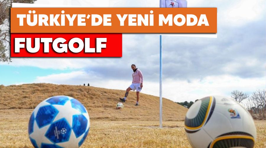 T�rkiye'de yeni moda Futgolf