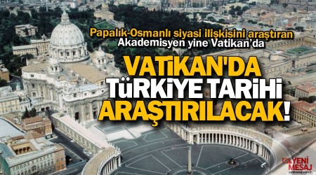 Vatikan'da Trkiye tarihi aratrlacak