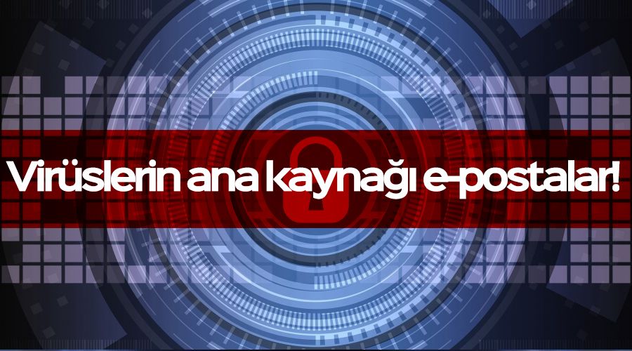 Virüslerin ana kaynağı e-postalar!