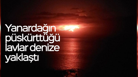 Yanardağın püskürttüğü lavlar denize yaklaştı