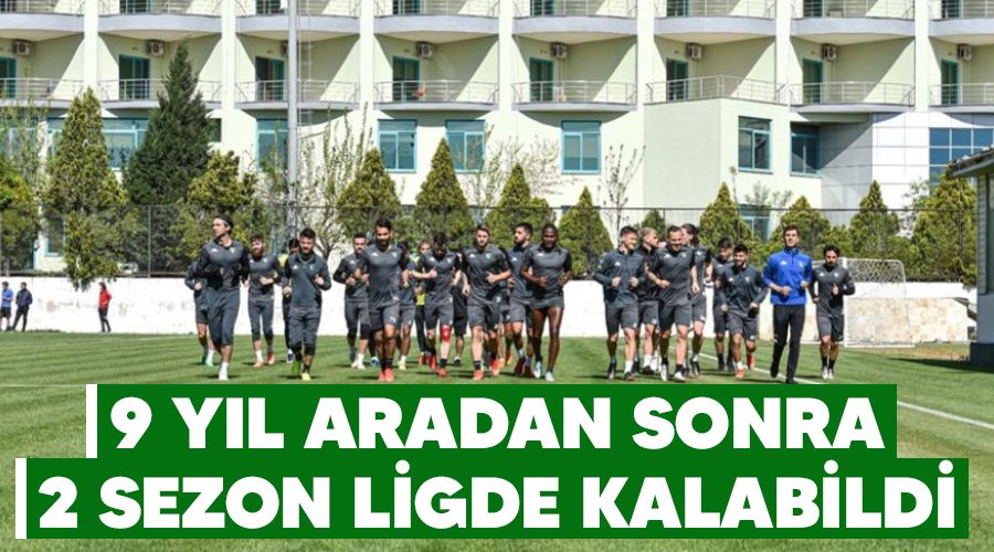 9 y�l aradan sonra 2 sezon ligde kalabildi