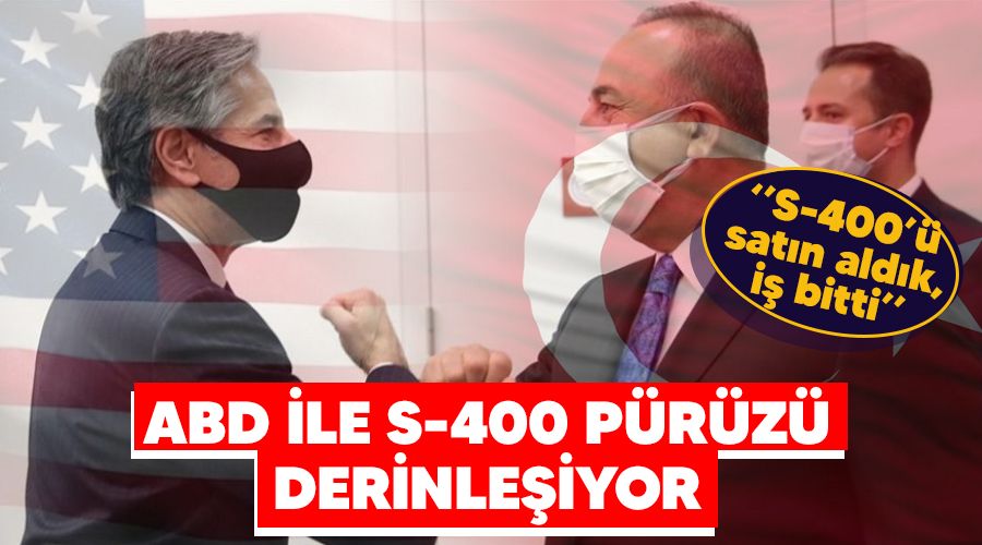 ABD ile S400 pürüzü derinleşiyor