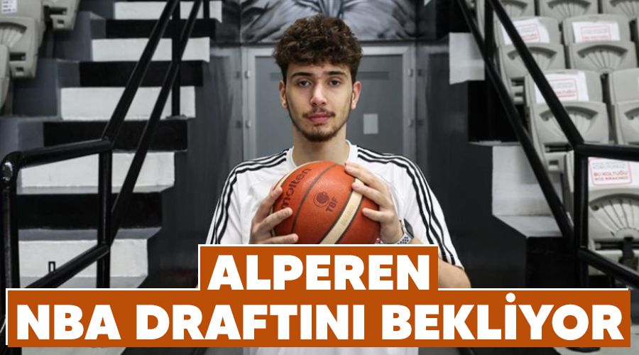 Alperen NBA draftn bekliyor