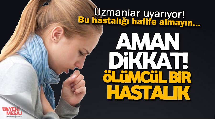 Aman dikkat! Bu hastalığı hafife almayın