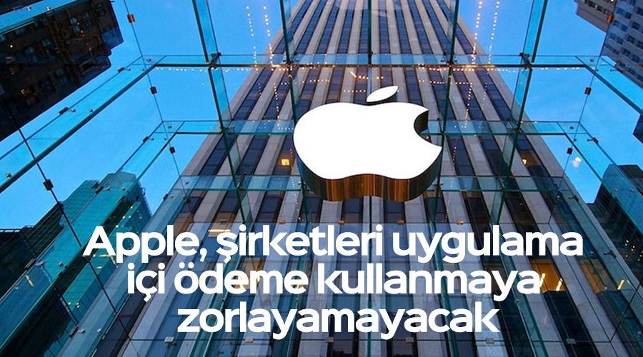 Apple, şirketleri uygulama içi ödeme kullanmaya zorlayamayacak