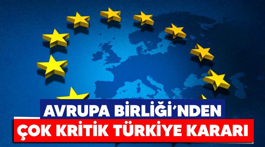 Avrupa Birli�i'nden �ok kritik T�rkiye karar�