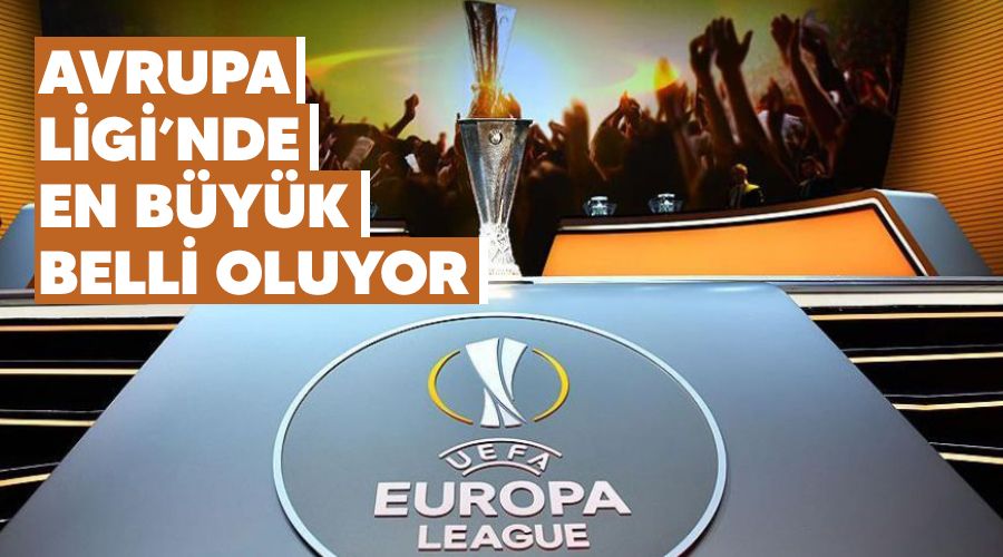 Avrupa Ligi'nde en büyük belli oluyor