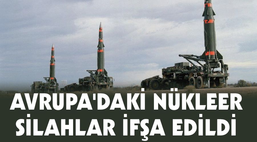 Avrupa'daki nükleer silahlar ifşa edildi