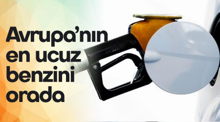 Avrupa’nın en ucuz benzini orada