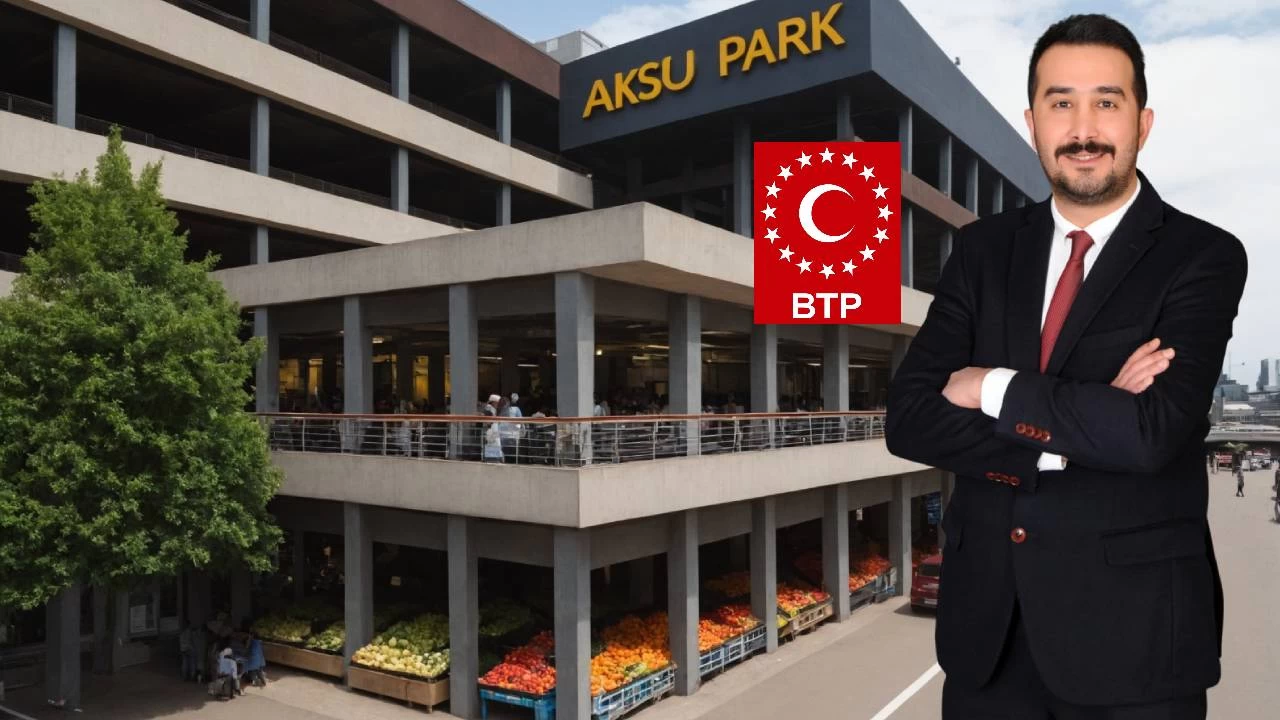 BTP Aksu Adayı Bilal Şahin: BTP gelecek Aksu gelişecek