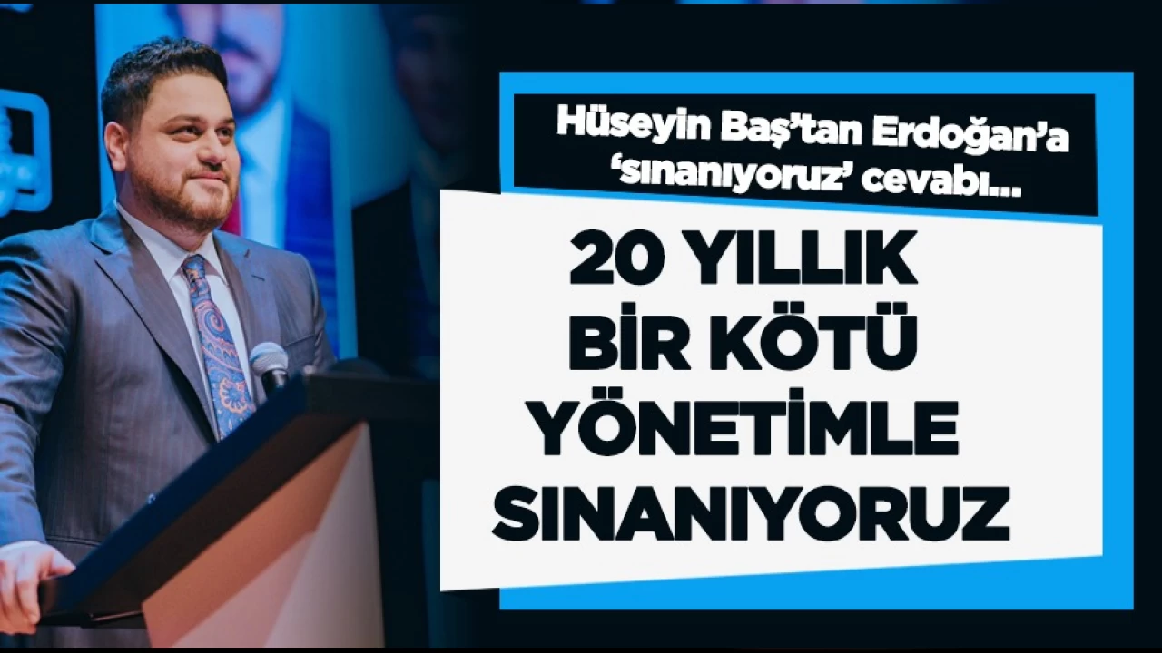 BTP lideri Hüseyin Baş: 20 yıllık bir kötü yönetimle sınanıyoruz