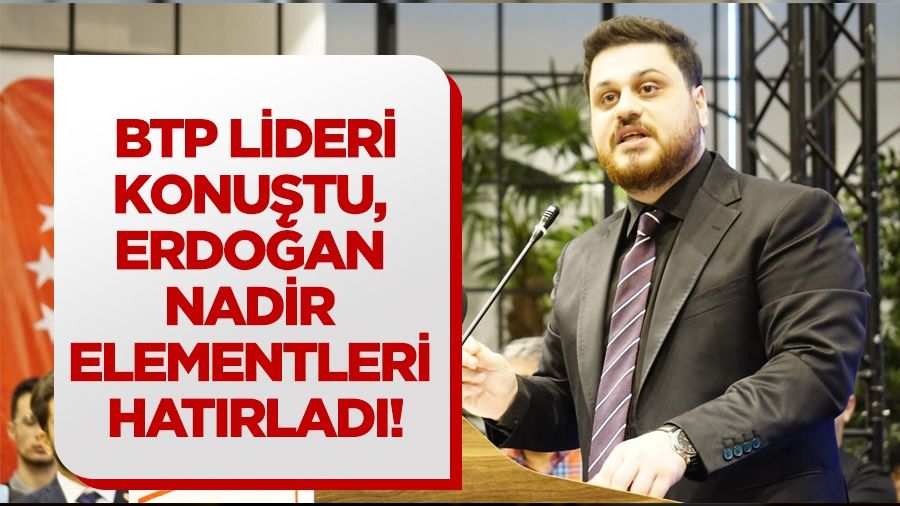 BTP lideri konutu, Erdoan nadir elementleri hatrlad !