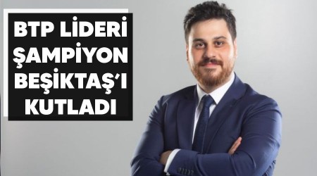 BTP lideri şampiyon Beşiktaş'ı kutladı