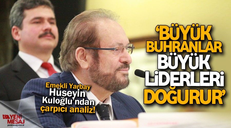 ‘Büyük buhranlar büyük liderleri doğurur’