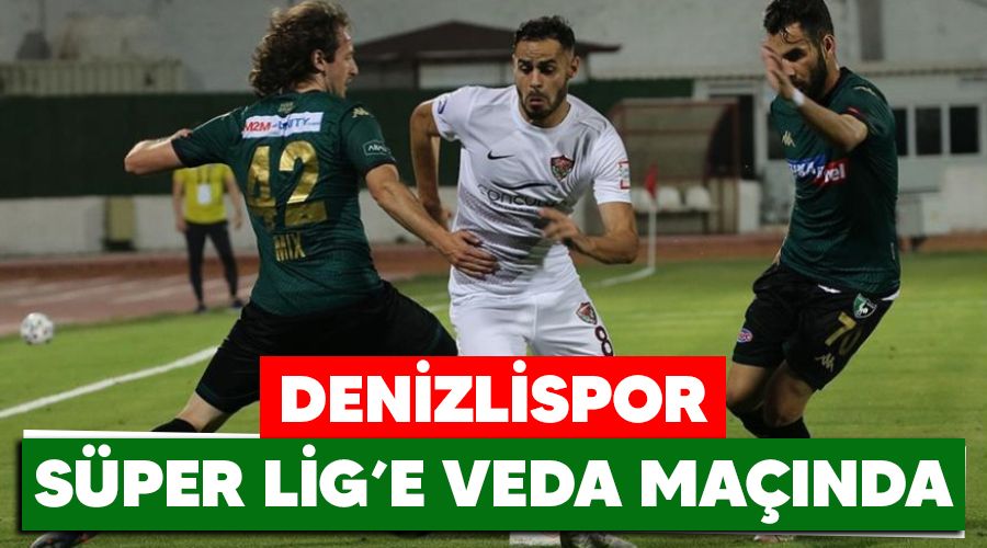 Denizlispor, S�per Lig'e veda ma��nda
