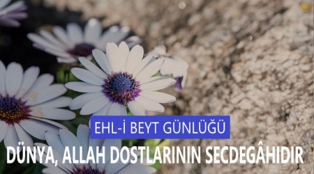 Dünya, Allah dostlarının secdegâhıdır