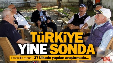Emeklilik raporu! Türkiye yine sonda