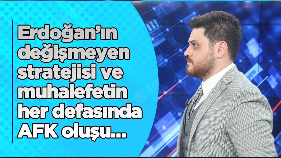 Erdoğan’ın değişmeyen stratejisi ve muhalefetin her defasında AFK oluşu…