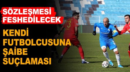 Erzurumspor'dan kendi futbolcusuna aibe sulamas