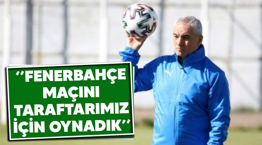 "Fenerbah�e ma��n� taraftar�m�z i�in oynad�k"