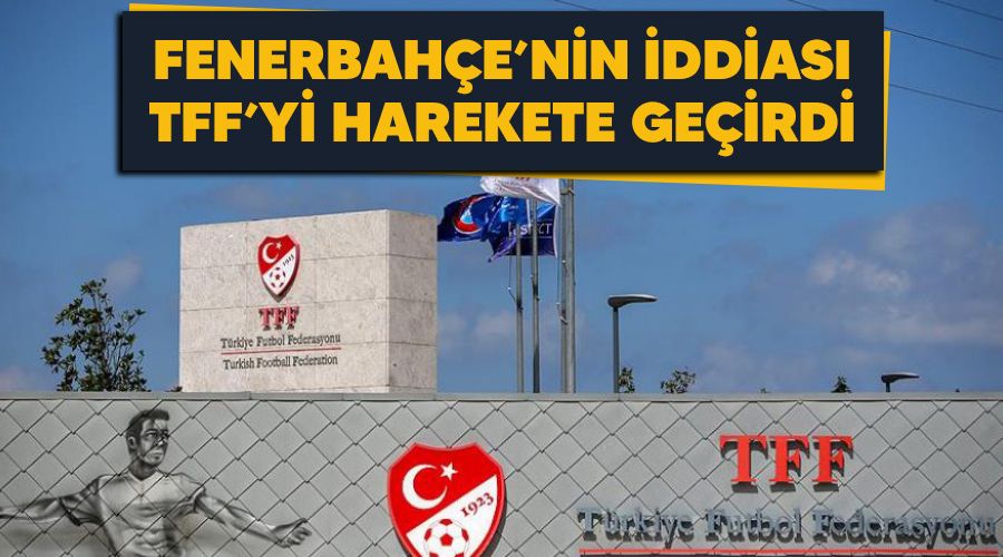 Fenerbahe'nin iddias TFF'yi harekete geirdi