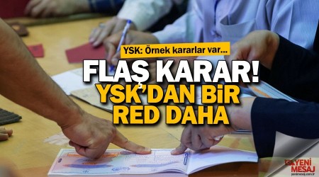 Flaş gelişme! YSK'dan bir red kararı daha