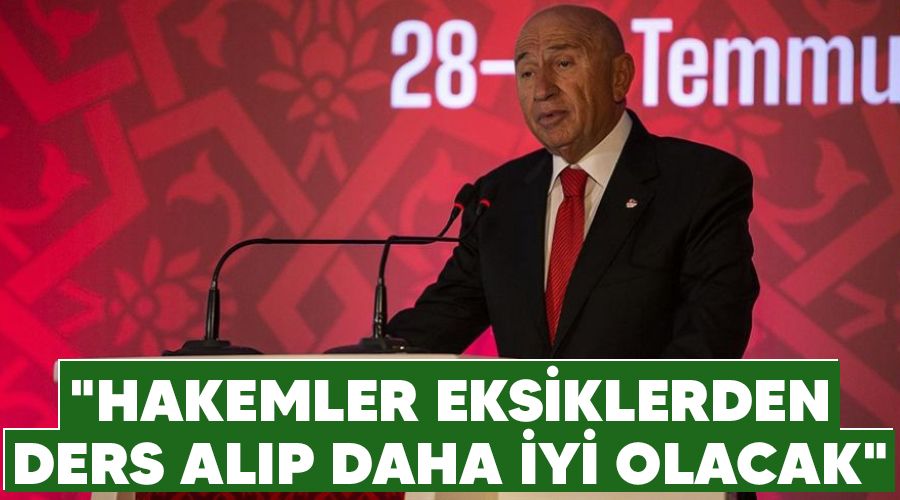 "Hakemler eksiklerden ders alıp daha iyi olacak"