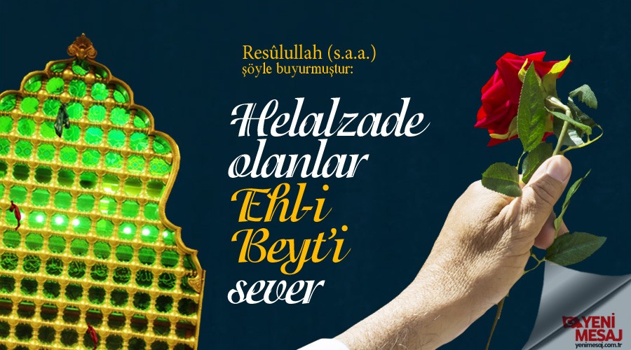 Helalzade olanlar Ehl-i Beyti sever