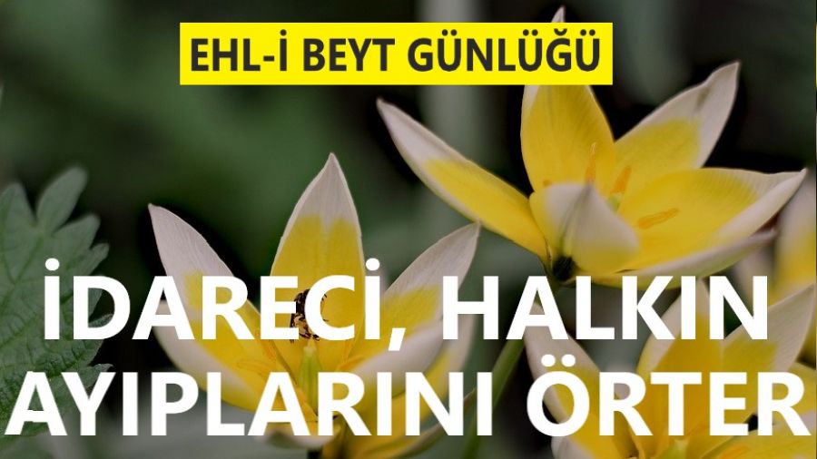 İdareci, halkın ayıplarını örter