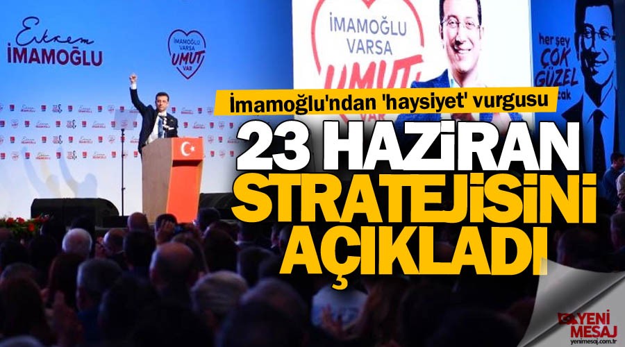 İmamoğlu 23 Haziran stratejisini açıkladı