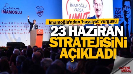 İmamoğlu 23 Haziran stratejisini açıkladı