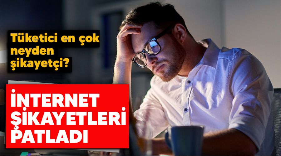�nternet �ikayetleri patlad�