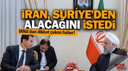 İran, Suriye'den alacağını istedi
