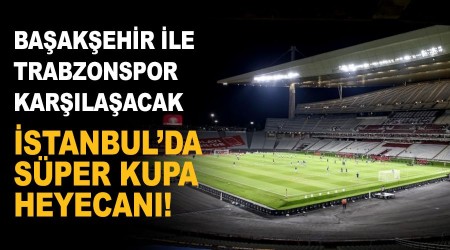 İstanbul'da 'Süper' kupa heyecanı