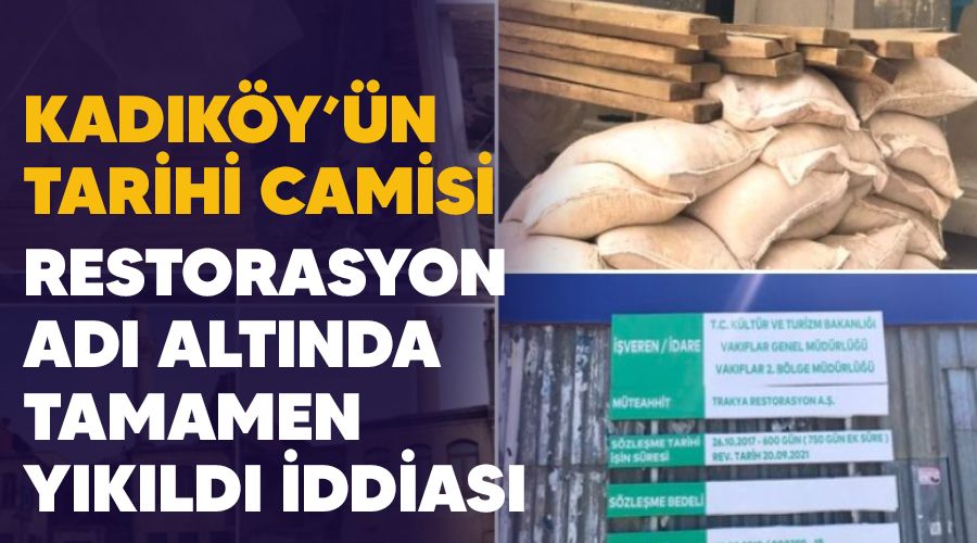 Kad�k�y'�n tarihi camisi restorasyon ad� alt�nda tamamen y�k�ld� iddias�