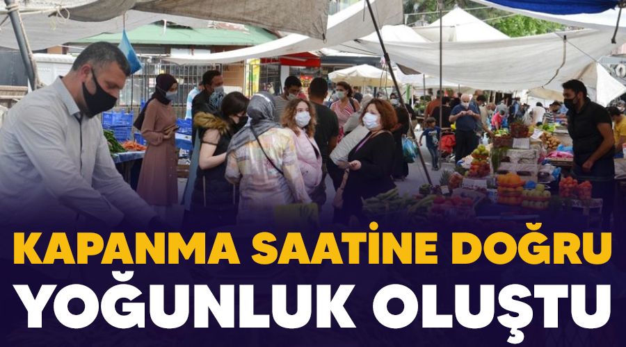 Kapanma saatine do�ru yo�unluk olu�tu