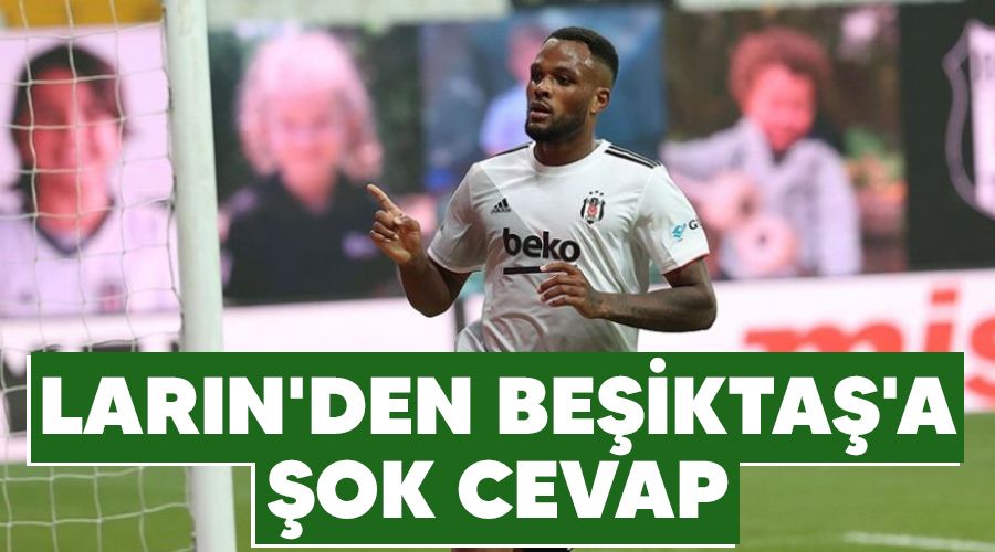 Larin'den Be�ikta�'a �ok cevap