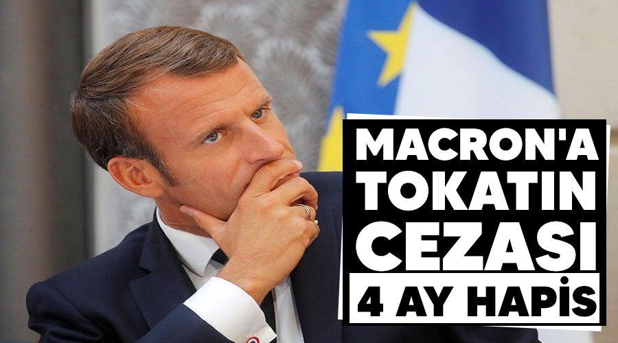 Macron'a tokatın cezası 4 ay hapis