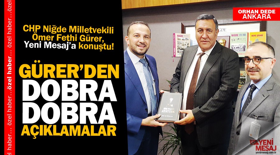 Niğde Milletvekili Ömer Fethi Gürer Yeni Mesaj'a konuştu