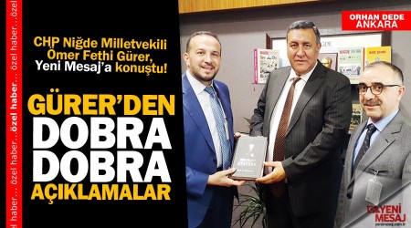 Nide Milletvekili mer Fethi Grer Yeni Mesaj'a konutu