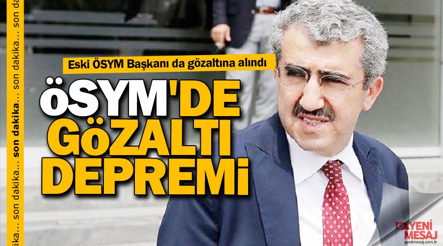 ÖSYM'de gözaltı depremi